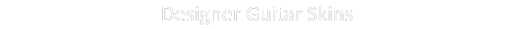 Designer Guitar Skins 
