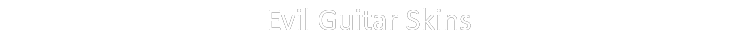 Evil Guitar Skins 