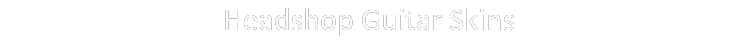 Headshop Guitar Skins 